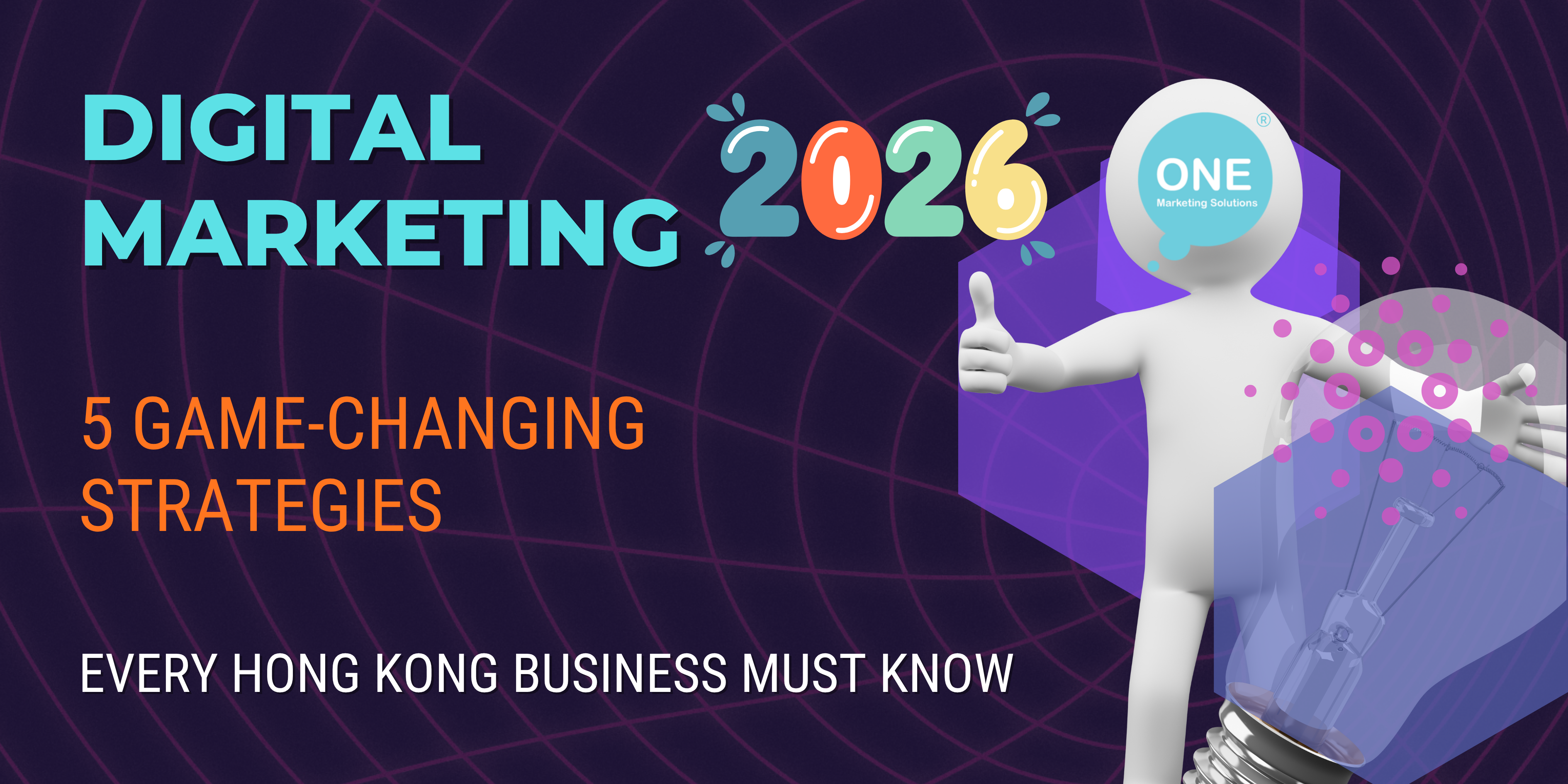 Digital Marketing 2026: Hong Kong Businesses Must Know | One Marketing Solutions